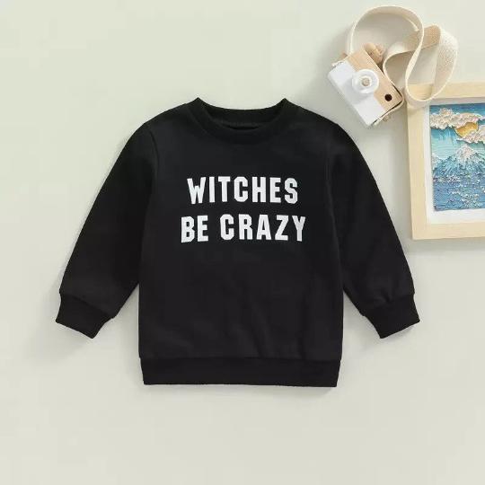 Black sweatshirt with the words Witches Be Crazy in White 