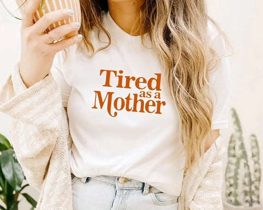 Tired as a Mother T-Shirt Gift for Mother's Day