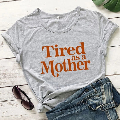 Tired as a Mother T-Shirt Gift for Mother's Day