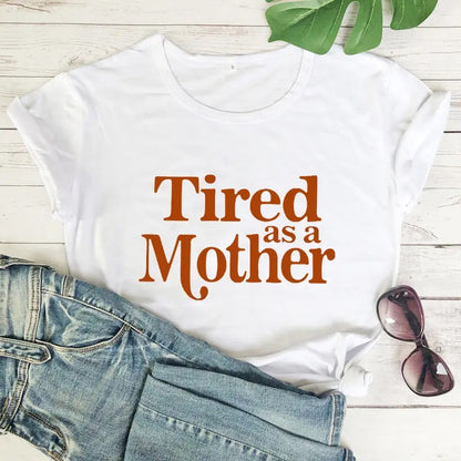 Tired as a Mother T-Shirt Gift for Mother's Day